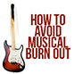 Avoiding Musical Burn Out