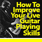 Learn how to develop great live guitar playing skills