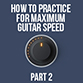 Building Maximum Guitar Speed - Part 2