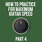 Building Maximum Guitar Speed - Part 4