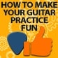 Make your guitar practice more effective