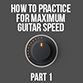 Building Maximum Guitar Speed - Part 1