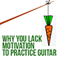 Motivation To Practice Guitar