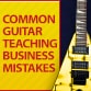 Common Guitar Teaching Business Mistakes