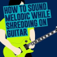 Play guitar fast with melody