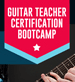 Guitar Teacher Certification Bootcamp